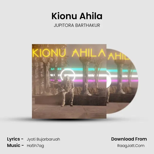 Kionu Ahila - JUPITORA BARTHAKUR