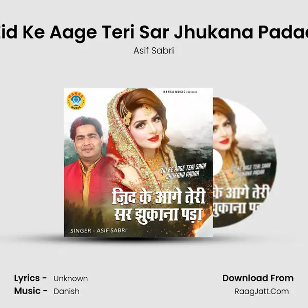 Zid Ke Aage Teri Sar Jhukana Padaa mp3 song