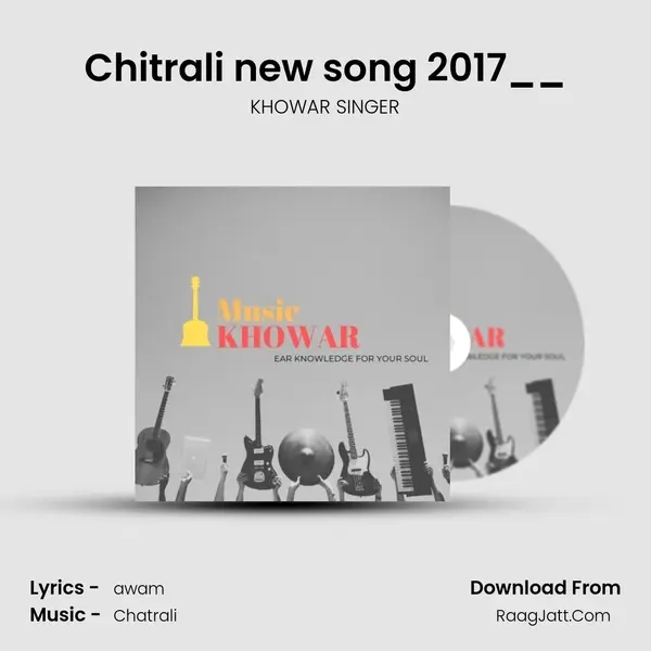 Chitrali new song 2017__ MP3 Song by KHOWAR SINGER Cover