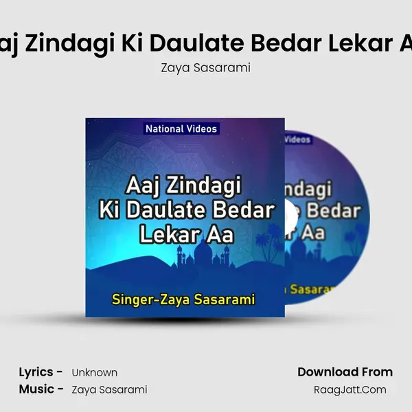 Aaj Zindagi Ki Daulate Bedar Lekar Aa - Zaya Sasarami