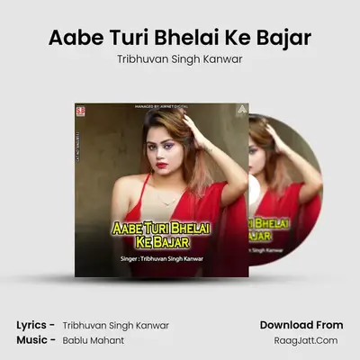 Aabe Turi Bhelai Ke Bajar MP3 Song by Tribhuvan Singh Kanwar Cover