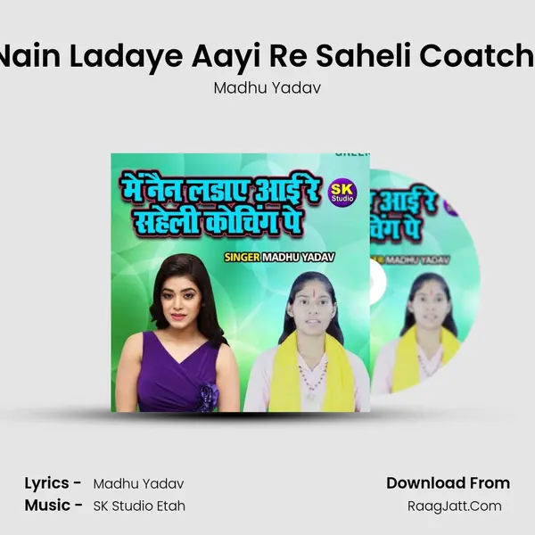 Main Nain Ladaye Aayi Re Saheli Coatching Pe mp3 song