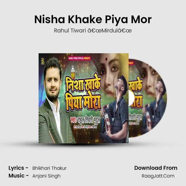 Nisha Khake Piya Mor MP3 Song by Rahul Tiwari â€œMirdulâ€œ Cover