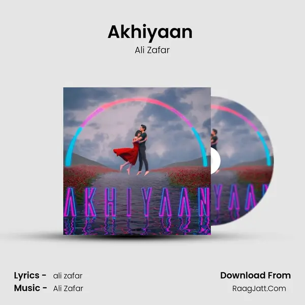 Akhiyaan  - Ali Zafar