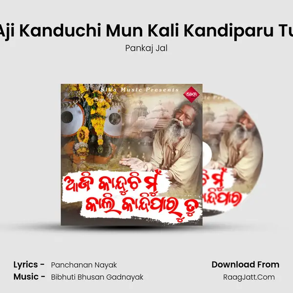 Aji Kanduchi Mun Kali Kandiparu Tu - Pankaj Jal