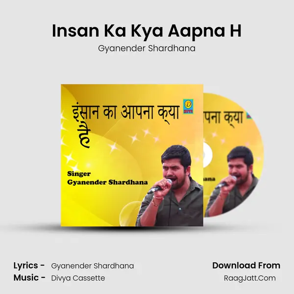 Insan Ka Kya Aapna H - Gyanender Shardhana