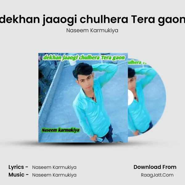 dekhan jaaogi chulhera Tera gaon - Naseem Karmukiya