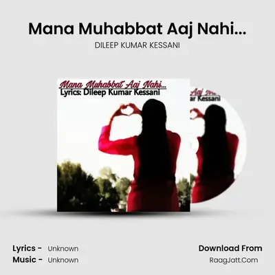 Mana Muhabbat Aaj Nahi... MP3 Song by DILEEP KUMAR KESSANI Cover