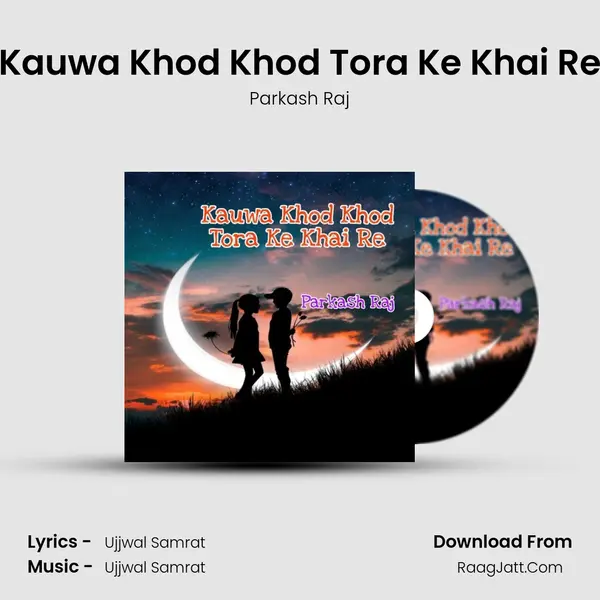 Kauwa Khod Khod Tora Ke Khai Re MP3 Song by Parkash Raj Cover