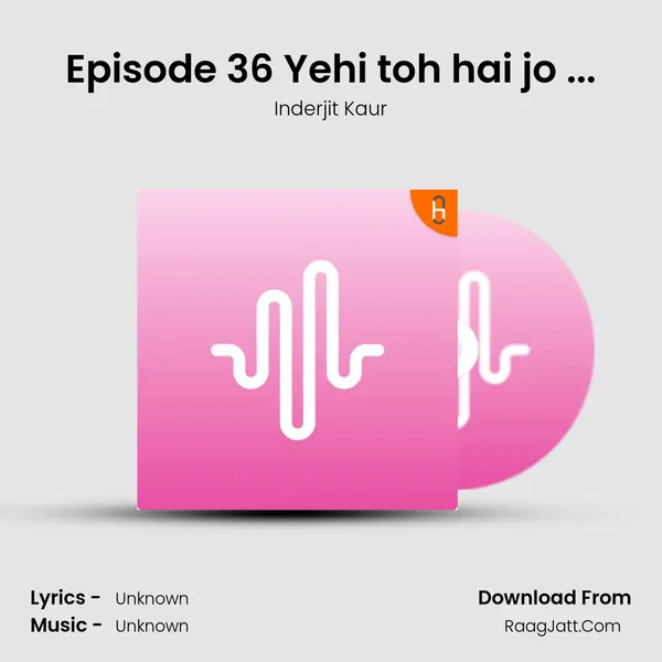 Episode 36 Yehi toh hai jo ... MP3 Song by Inderjit Kaur Cover