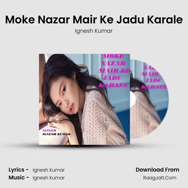 Moke Nazar Mair Ke Jadu Karale mp3 song