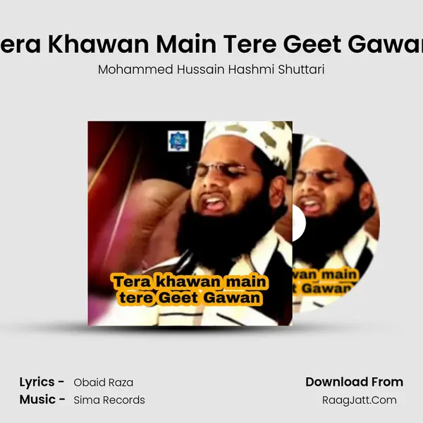 Tera Khawan Main Tere Geet Gawan - Mohammed Hussain Hashmi Shuttari