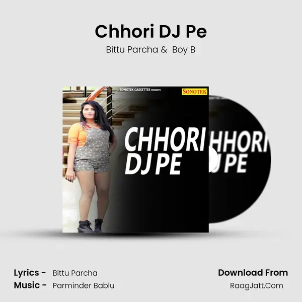 Chhori DJ Pe - Bittu Parcha