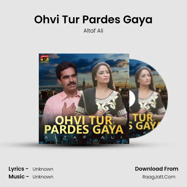 Ohvi Tur Pardes Gaya MP3 Song by Altaf Ali Cover