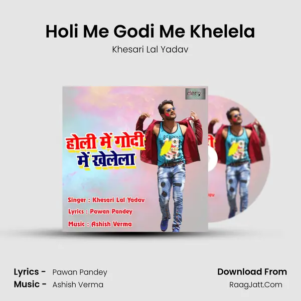 Holi Me Godi Me Khelela - Khesari Lal Yadav