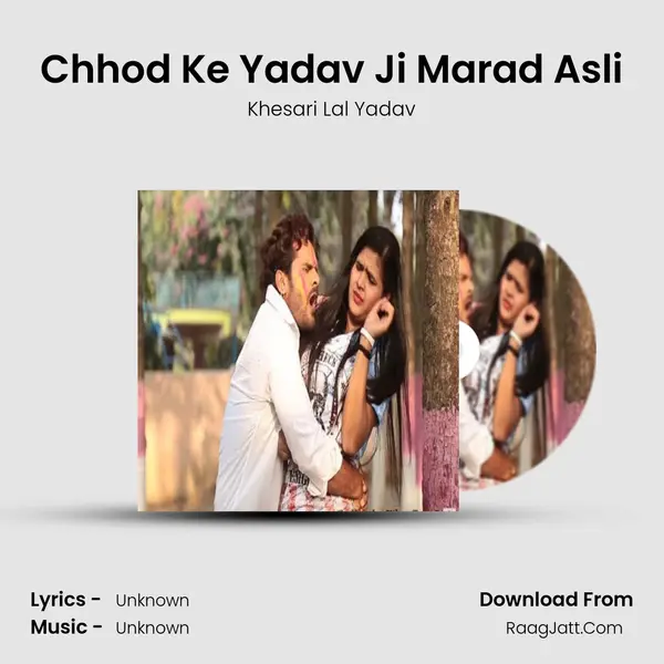 Chhod Ke Yadav Ji Marad Asli - Single - Khesari Lal Yadav
