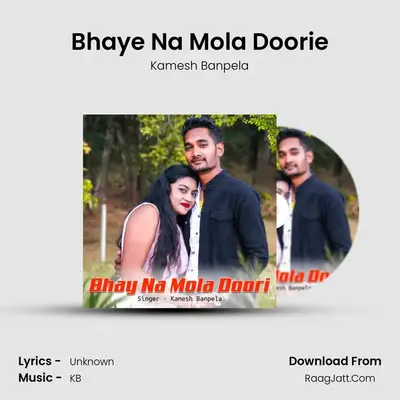 Bhaye Na Mola Doorie MP3 Song by Kamesh Banpela Cover