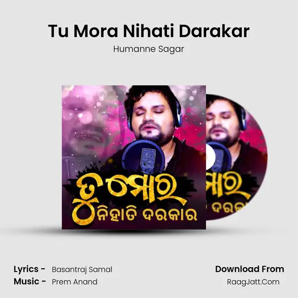 Tu Mora Nihati Darakar - Humanne Sagar