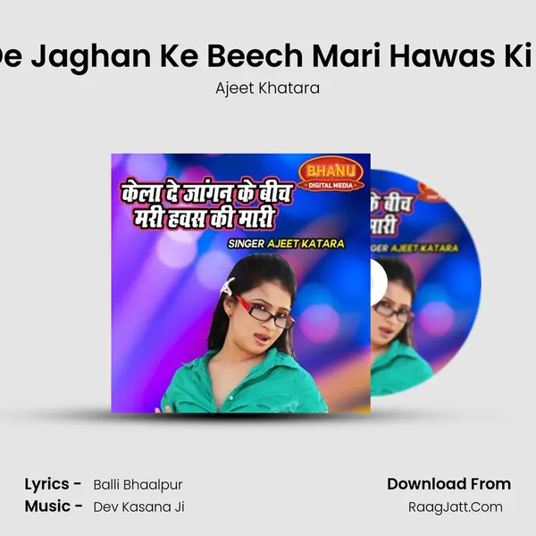 Kela De Jaghan Ke Beech Mari Hawas Ki Maari mp3 song