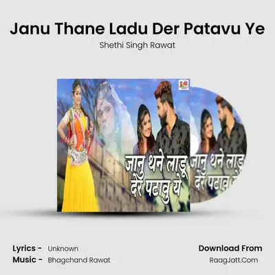 Janu Thane Ladu Der Patavu Ye - Shethi Singh Rawat
