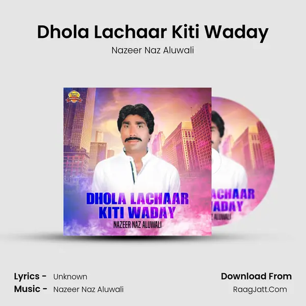 Dhola Lachaar Kiti Waday - Single - Nazeer Naz Aluwali