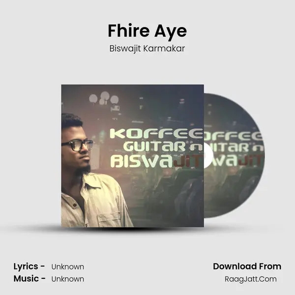 Fhire Aye MP3 Song by Biswajit Karmakar Cover