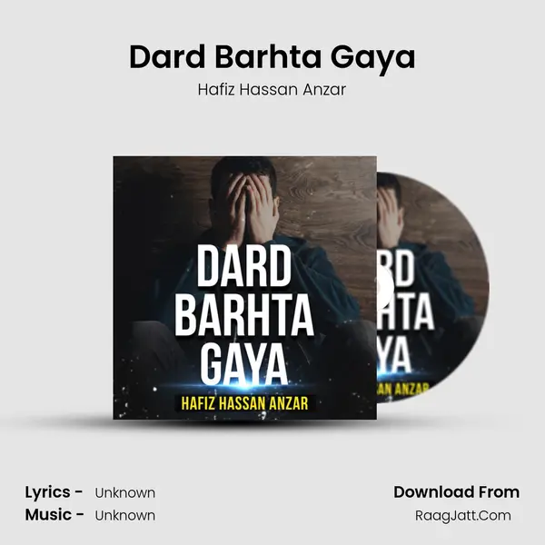 Dard Barhta Gaya - Hafiz Hassan Anzar