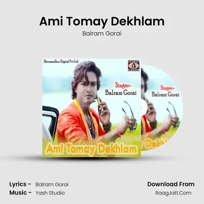 Ami Tomay Dekhlam - Balram Gorai