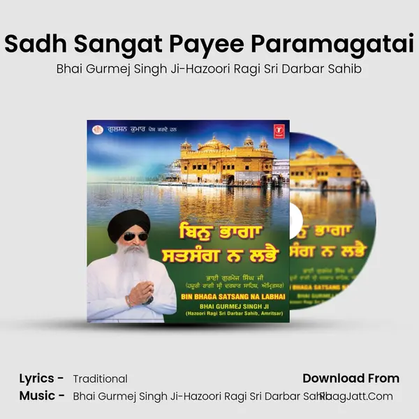 Sadh Sangat Payee Paramagatai MP3 Song by Bhai Gurmej Singh Ji-Hazoori Ragi Sri Darbar Sahib Cover