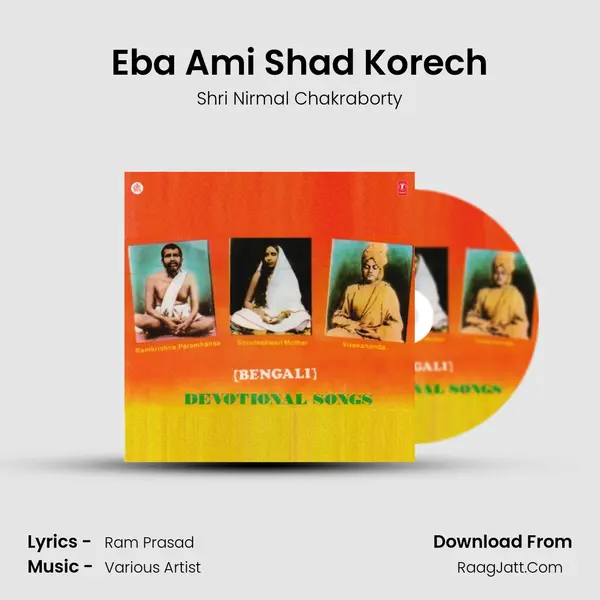 Eba Ami Shad Korech MP3 Song by Shri Nirmal Chakraborty Cover