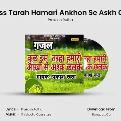 Kuch Iss Tarah Hamari Ankhon Se Askh Chalke - Prakash Rutha