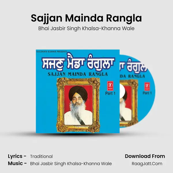 Sajjan Mainda Rangla - Bhai Jasbir Singh Khalsa-Khanna Wale