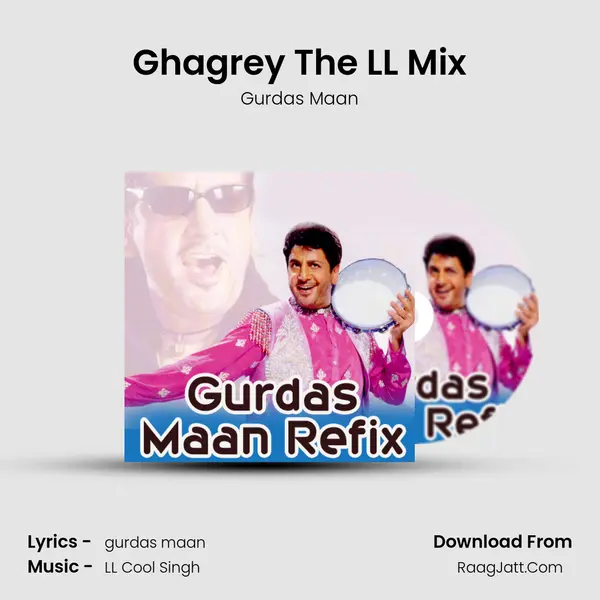 Ghagrey The LL Mix MP3 Song by Gurdas Maan Cover