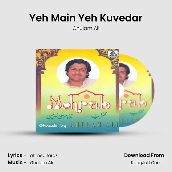 Yeh Main Yeh Kuvedar MP3 Song by Ghulam Ali Cover