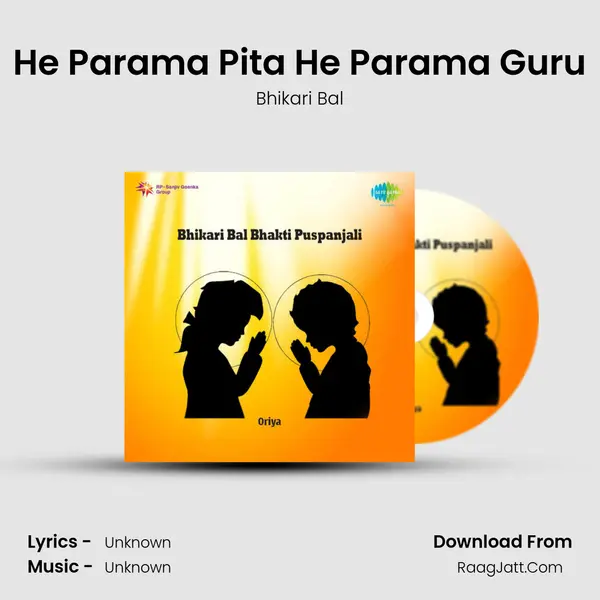 He Parama Pita He Parama Guru MP3 Song by Bhikari Bal Cover