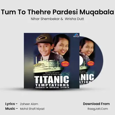 Tum To Thehre Pardesi Muqabala mp3 song