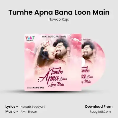 Tumhe Apna Bana Loon Main MP3 Song by Nawab Raja Cover