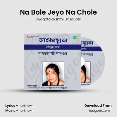 Na Bole Jeyo Na Chole MP3 Song by Swagatalakshmi Dasgupta Cover