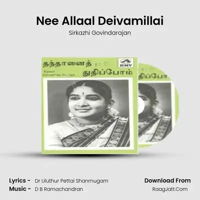 Nee Allaal Deivamillai MP3 Song by Sirkazhi Govindarajan Cover