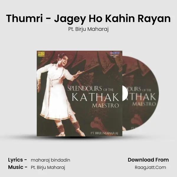Thumri - Jagey Ho Kahin Rayan MP3 Song by Pt. Birju Maharaj Cover